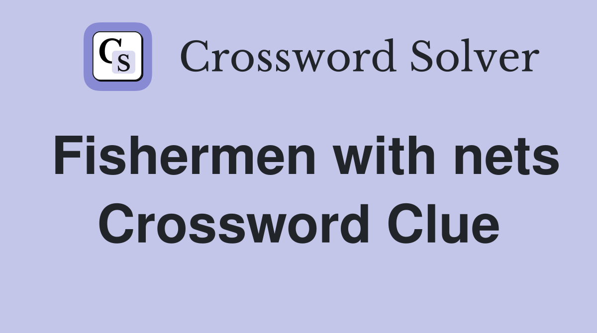 Fishermen with nets Crossword Clue