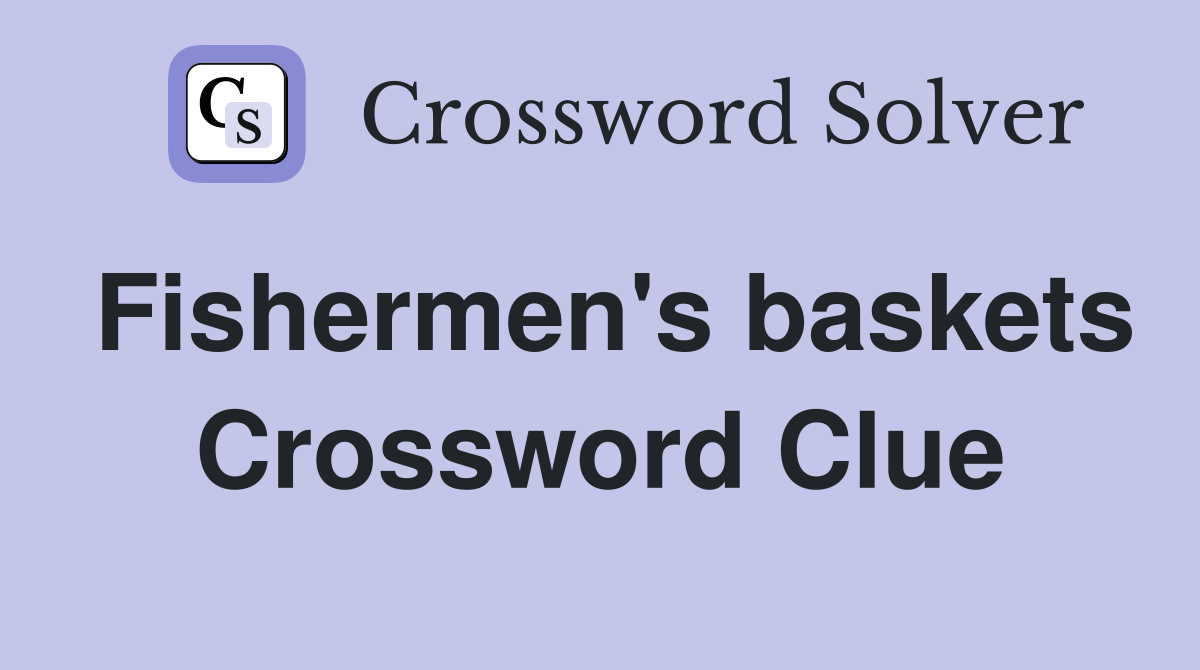 Fishermen's baskets Crossword Clue