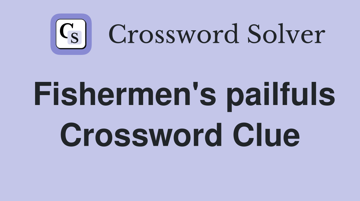 Fishermen's pailfuls Crossword Clue