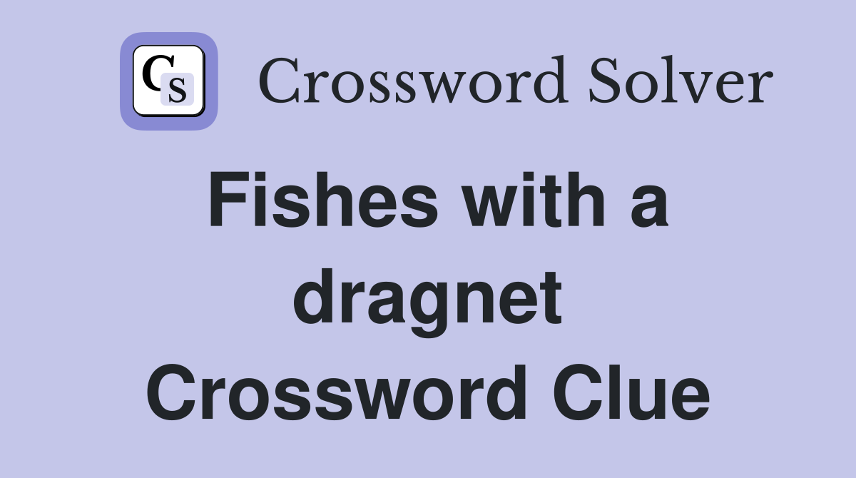 Fishes with a dragnet Crossword Clue
