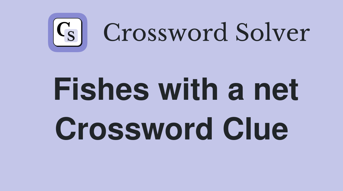Fishes with a net Crossword Clue