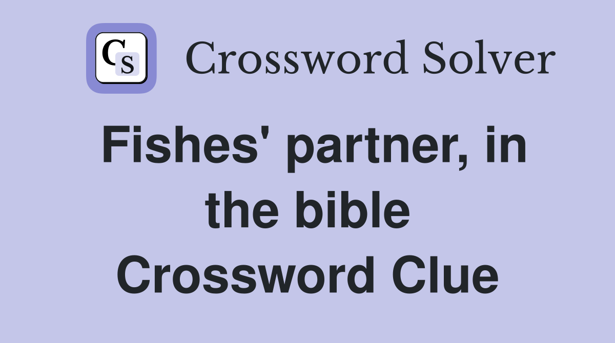 Fishes' partner, in the bible Crossword Clue