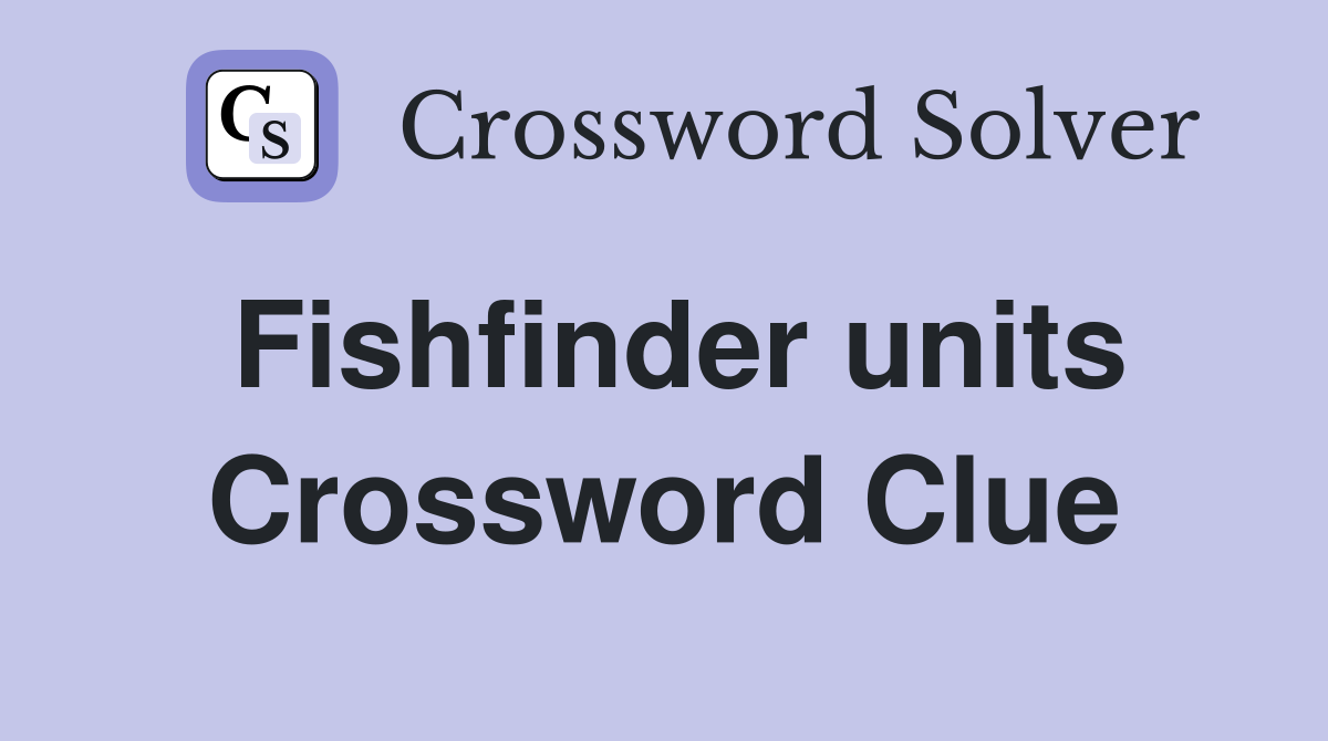 Fishfinder units Crossword Clue
