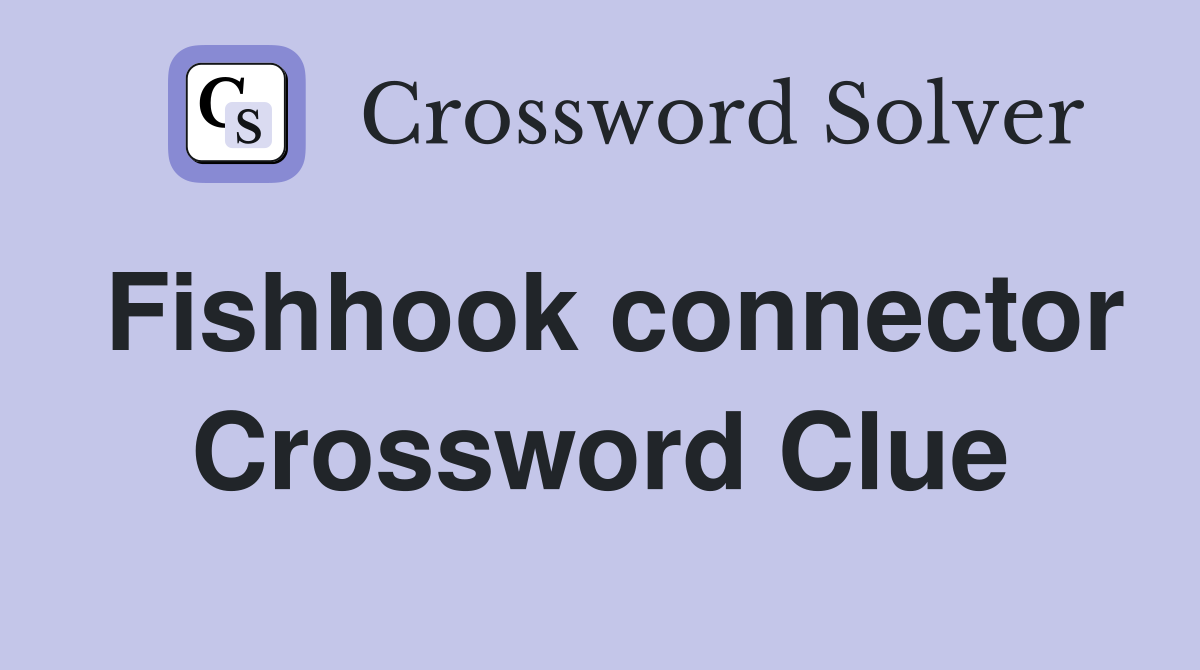 Fishhook connector Crossword Clue