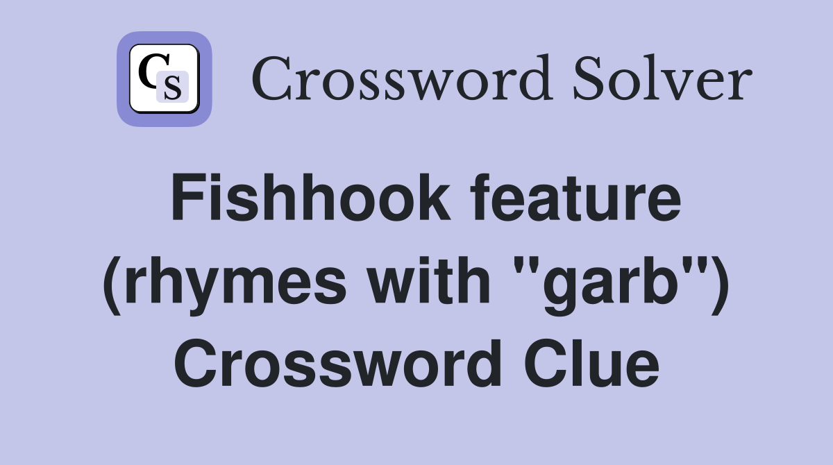 Fishhook feature (rhymes with "garb") Crossword Clue