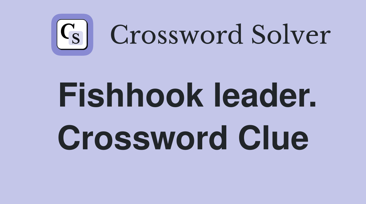 Fishhook leader. Crossword Clue