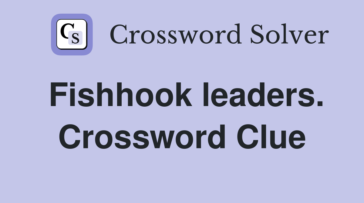 Fishhook leaders. Crossword Clue