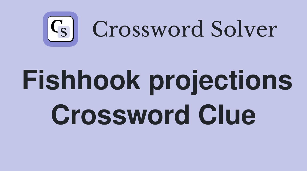 Fishhook projections Crossword Clue