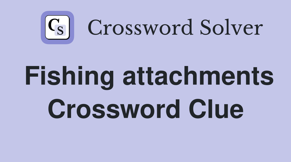 Fishing attachments Crossword Clue