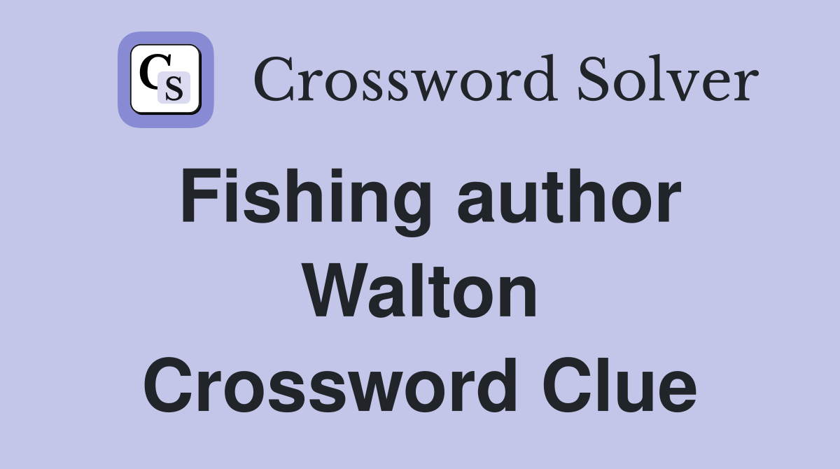 Fishing author Walton Crossword Clue