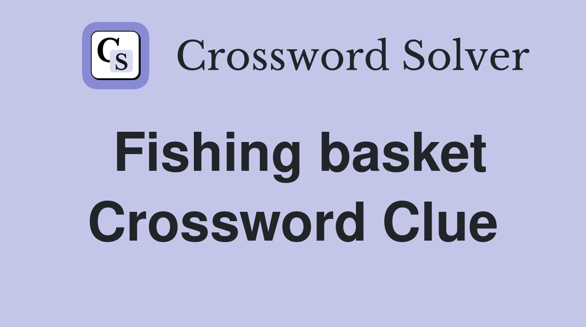 Fishing basket Crossword Clue