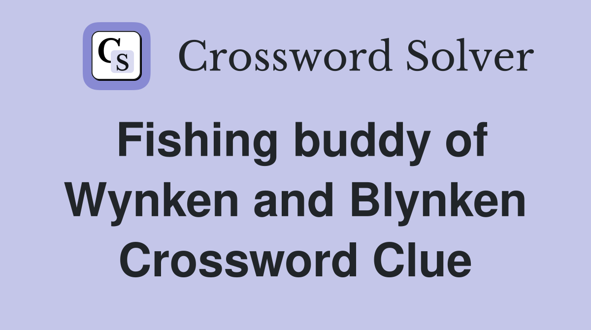 Fishing buddy of Wynken and Blynken Crossword Clue