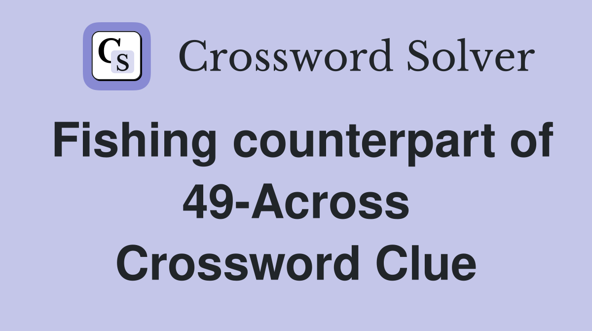 Fishing counterpart of 49-Across Crossword Clue