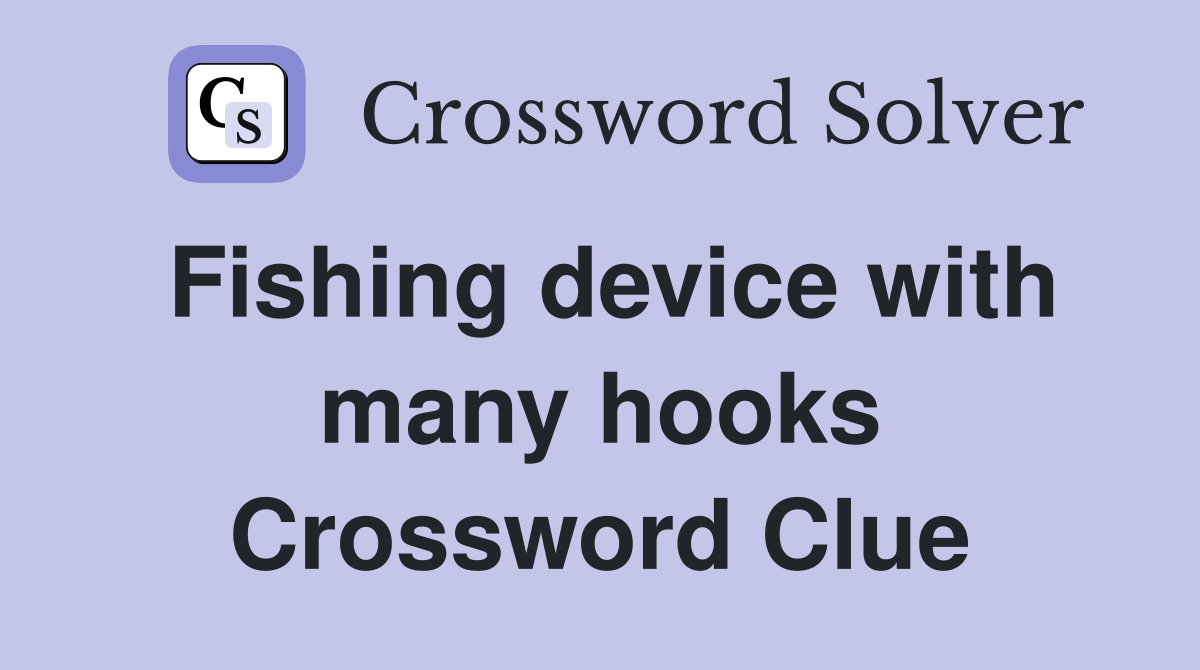 Fishing device with many hooks Crossword Clue