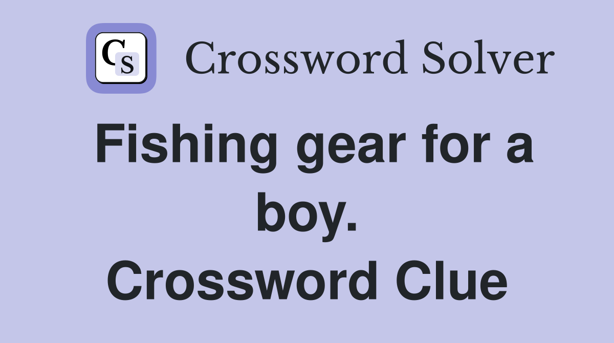 Fishing gear for a boy. Crossword Clue