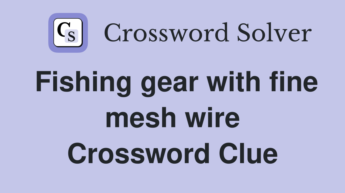 Fishing gear with fine mesh wire Crossword Clue