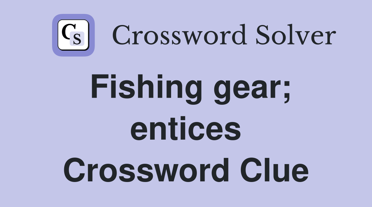 Fishing gear; entices Crossword Clue