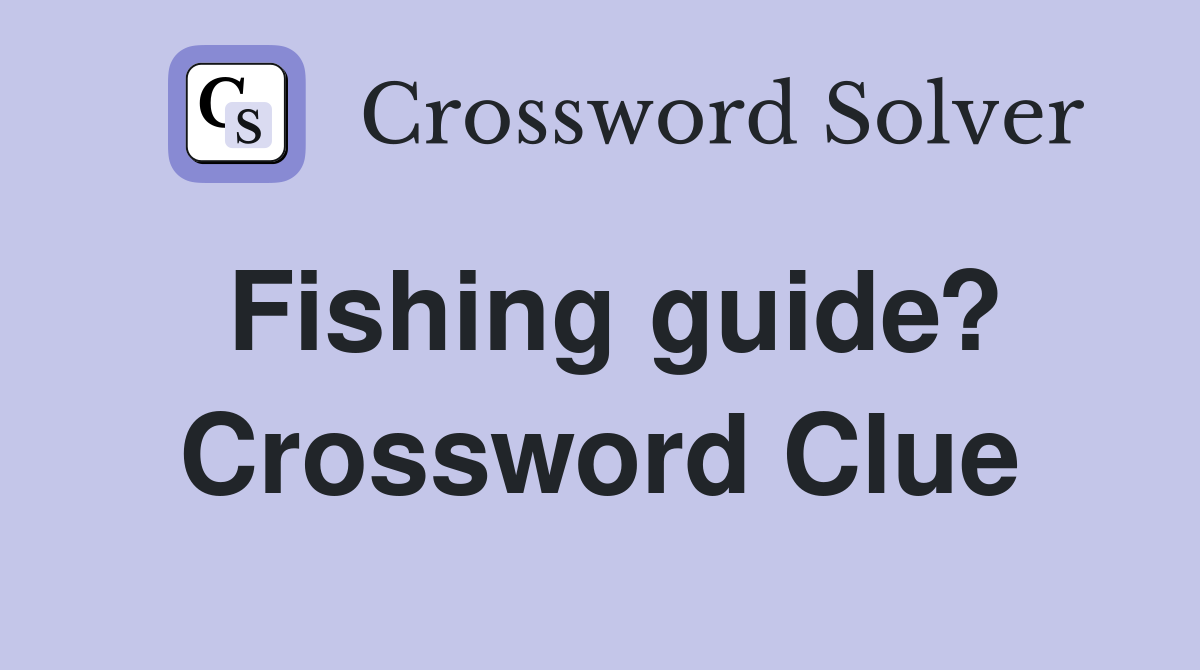 Fishing guide? Crossword Clue