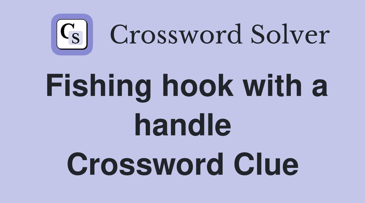 Fishing hook with a handle Crossword Clue
