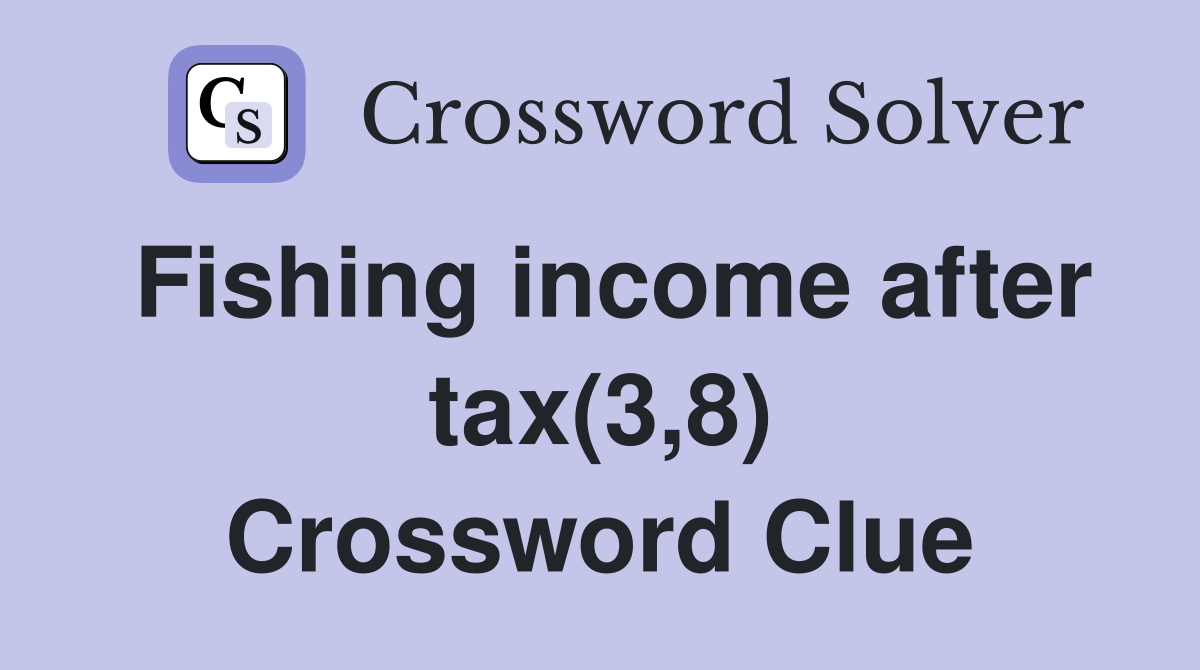 Fishing income after tax(3,8) Crossword Clue