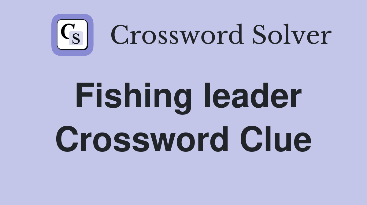 Fishing leader Crossword Clue