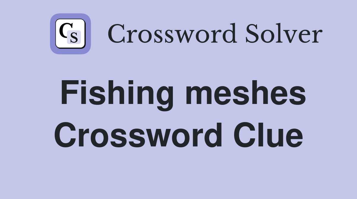 Fishing meshes Crossword Clue