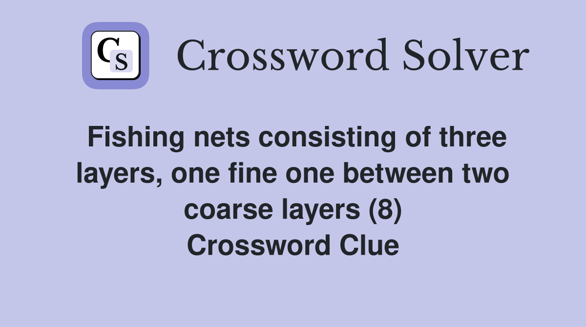 Fishing nets consisting of three layers, one fine one between two coarse layers (8) Crossword Clue