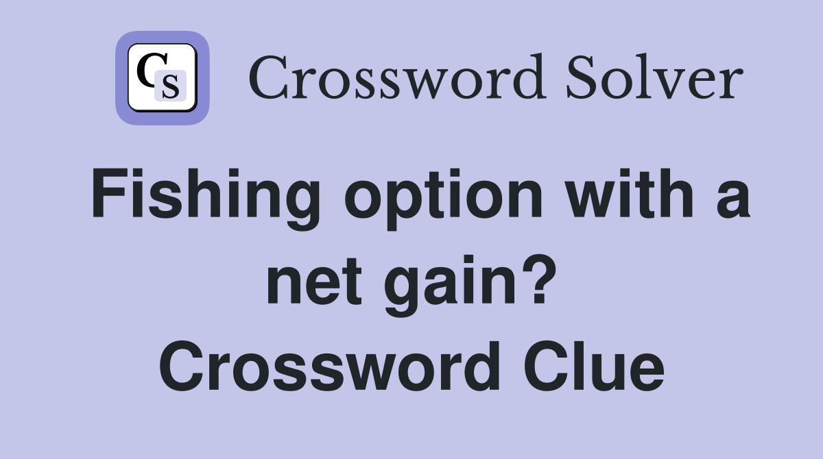 Fishing option with a net gain? Crossword Clue