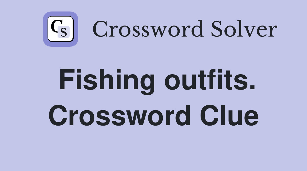 Fishing outfits. Crossword Clue