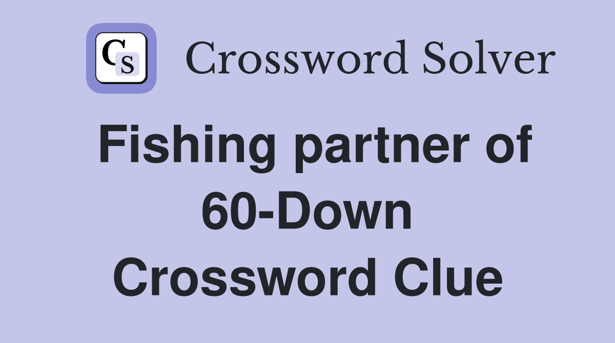 Fishing partner of 60-Down Crossword Clue