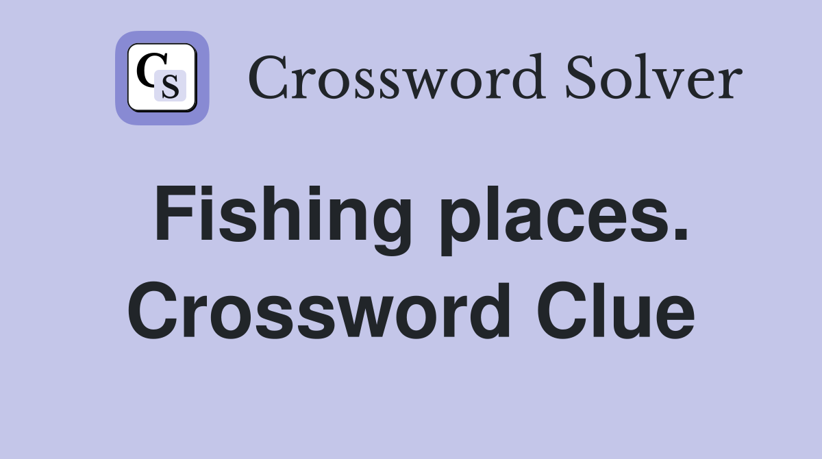 Fishing places. Crossword Clue