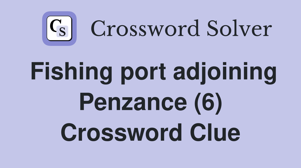 Fishing port adjoining Penzance (6) Crossword Clue