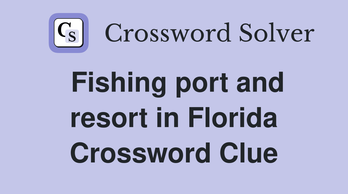 Fishing port and resort in Florida Crossword Clue