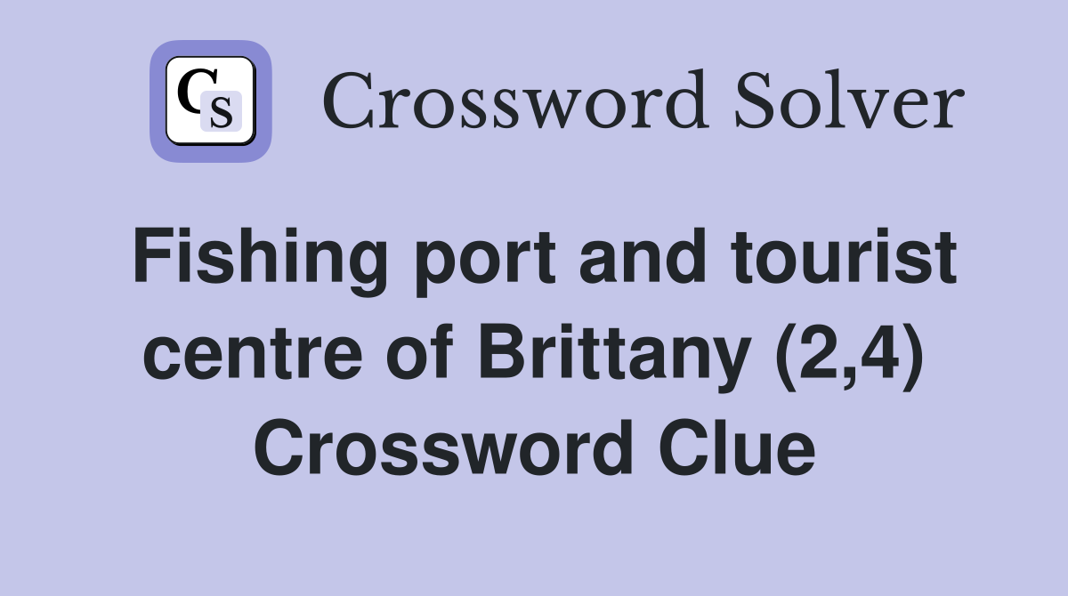 Fishing port and tourist centre of Brittany (2,4) Crossword Clue