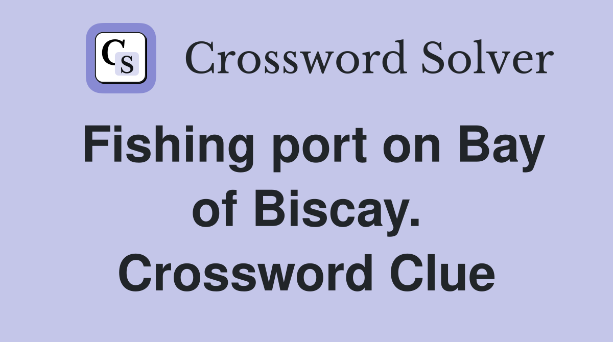Fishing port on Bay of Biscay. Crossword Clue