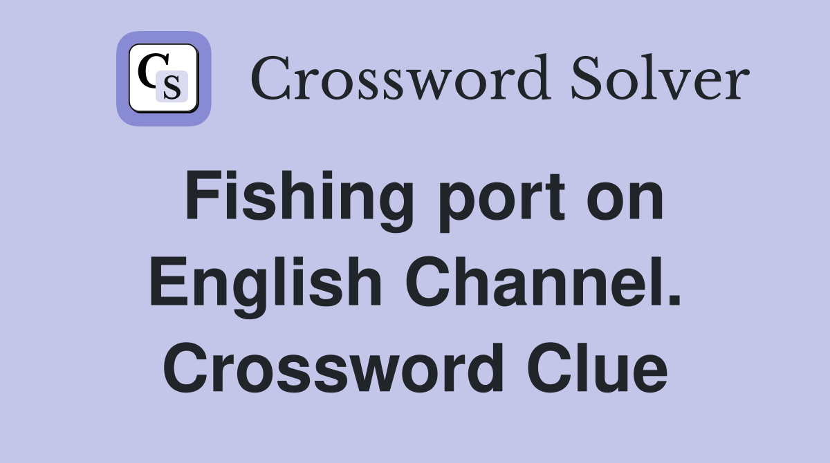 Fishing port on English Channel. Crossword Clue