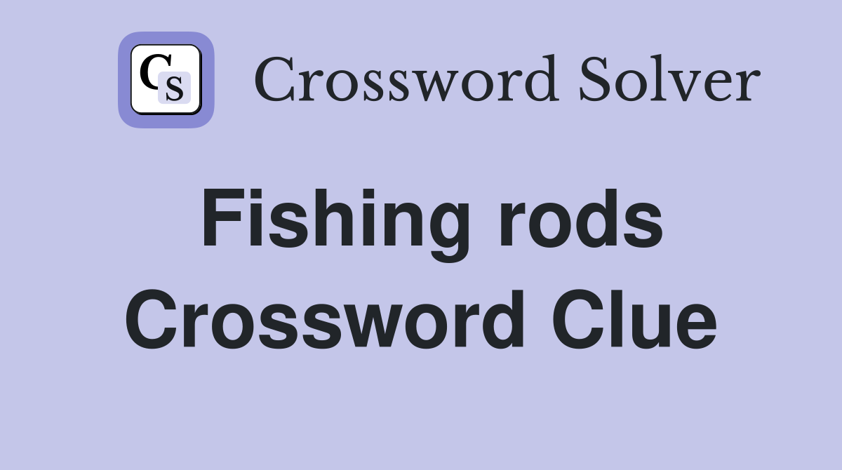 Fishing rods Crossword Clue