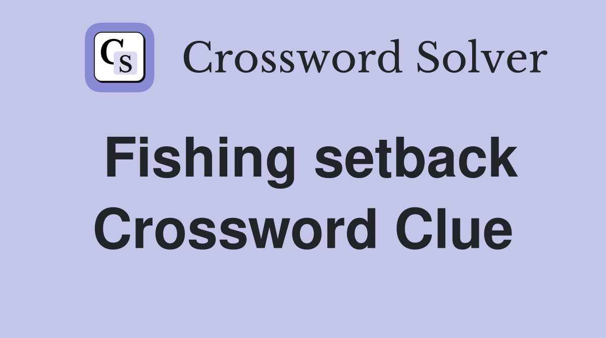 Fishing setback Crossword Clue