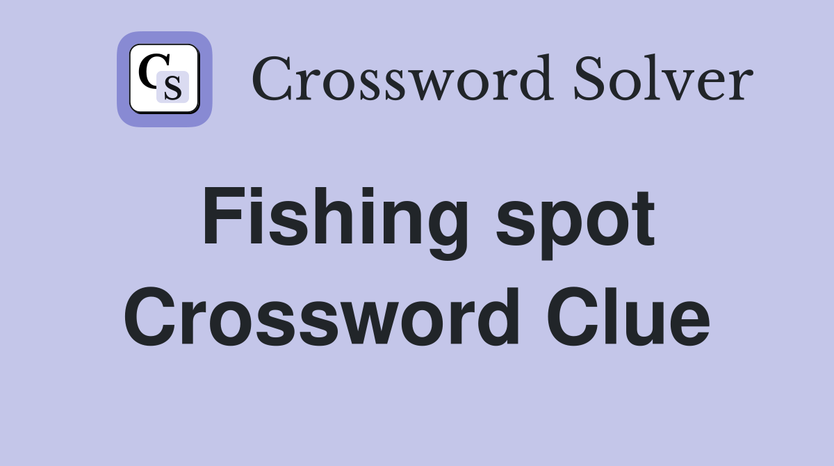 Fishing spot - Crossword Clue Answers - Crossword Solver