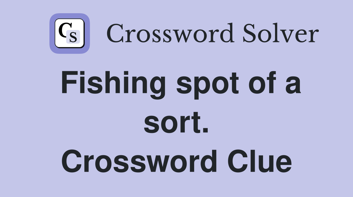 Fishing spot of a sort. Crossword Clue