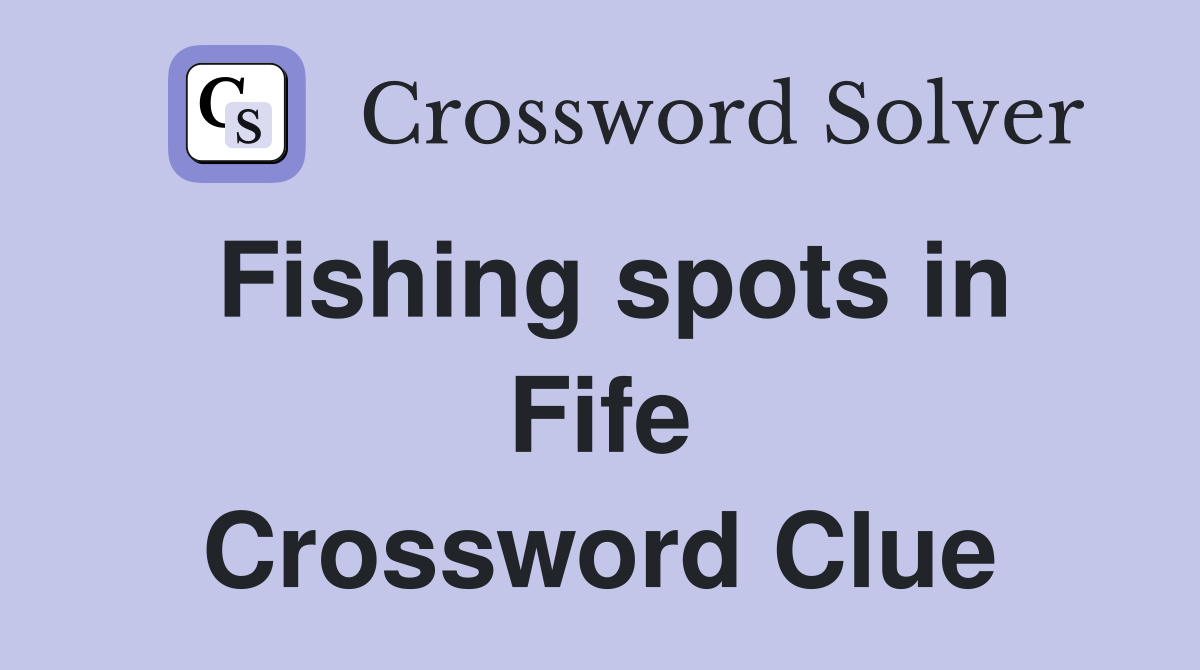 Fishing spots in Fife Crossword Clue