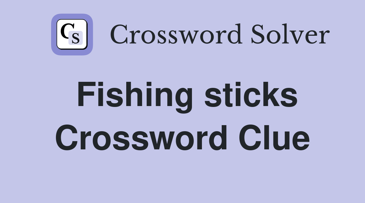 Fishing sticks Crossword Clue