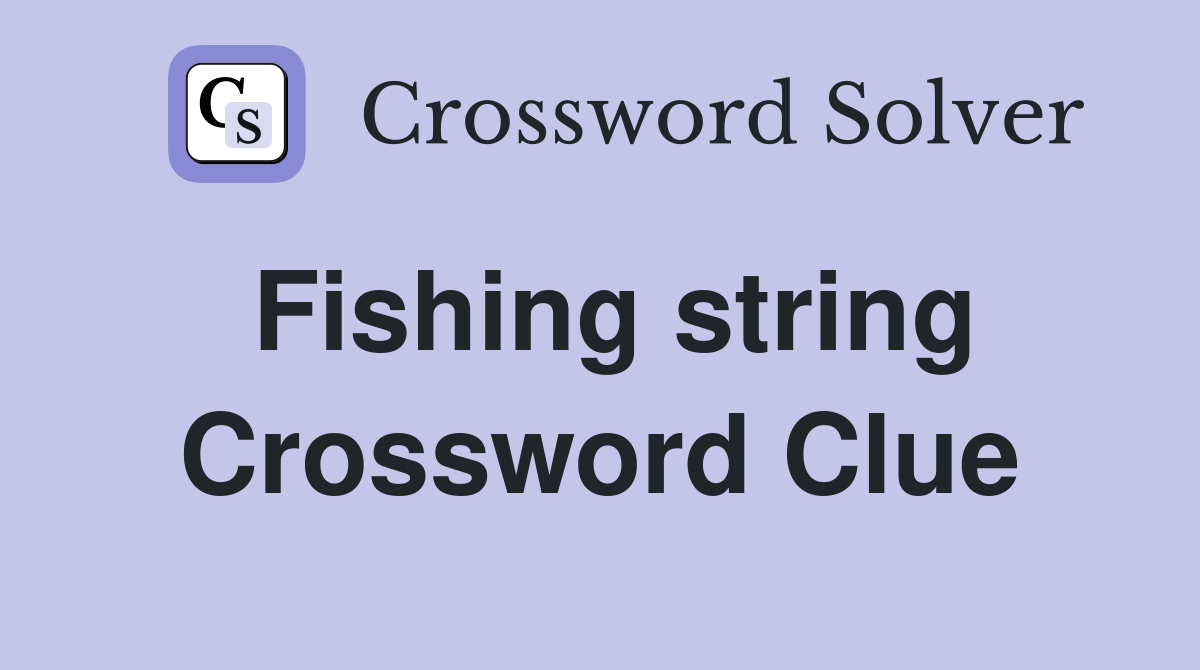 Fishing string Crossword Clue