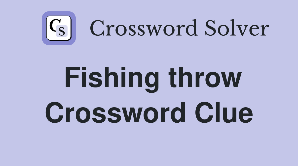 Fishing throw Crossword Clue