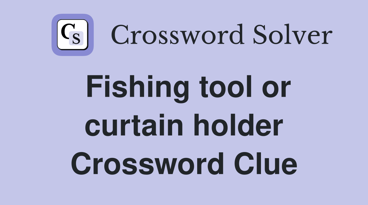 Fishing tool or curtain holder Crossword Clue