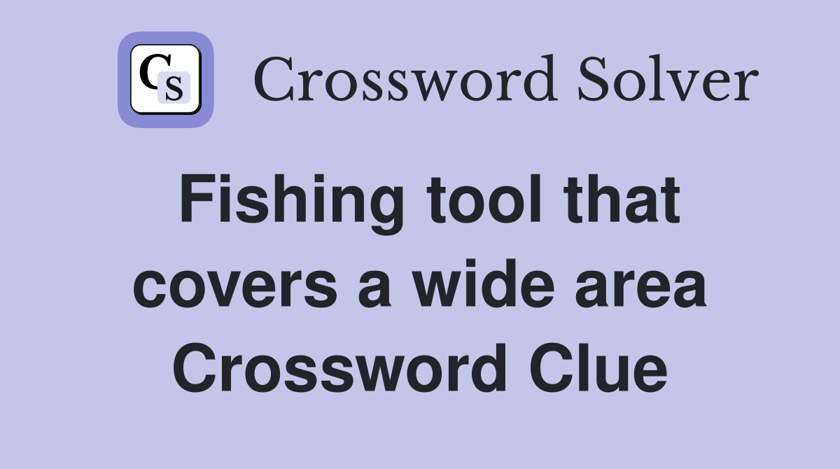 Fishing tool that covers a wide area Crossword Clue