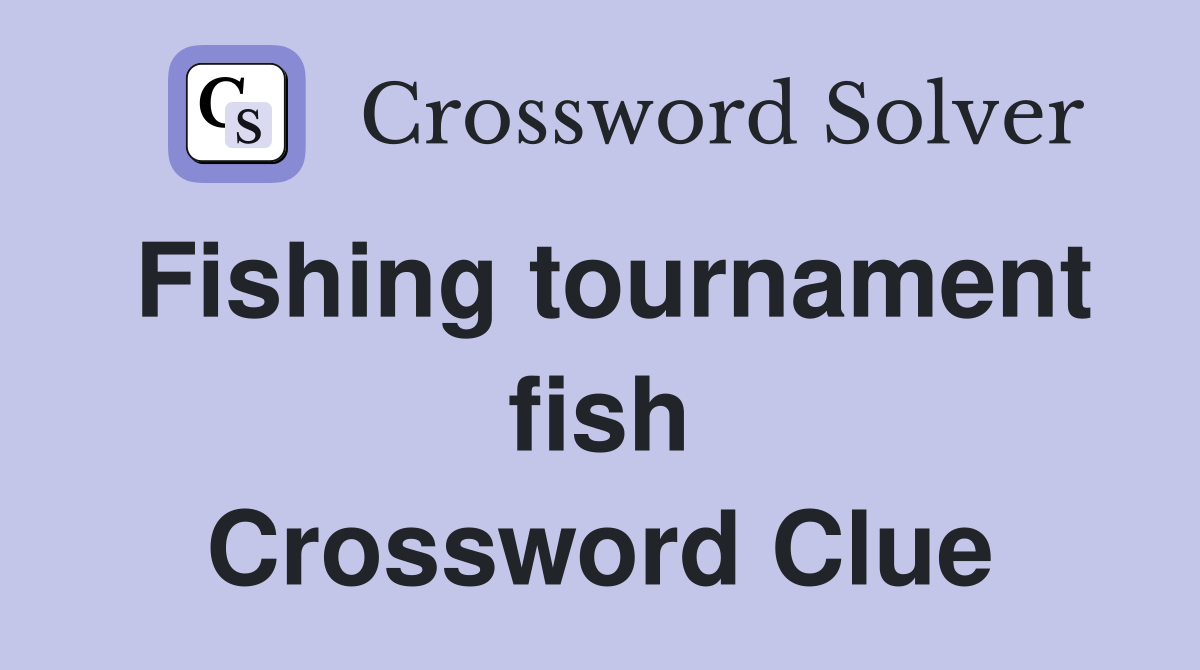 Fishing tournament fish Crossword Clue