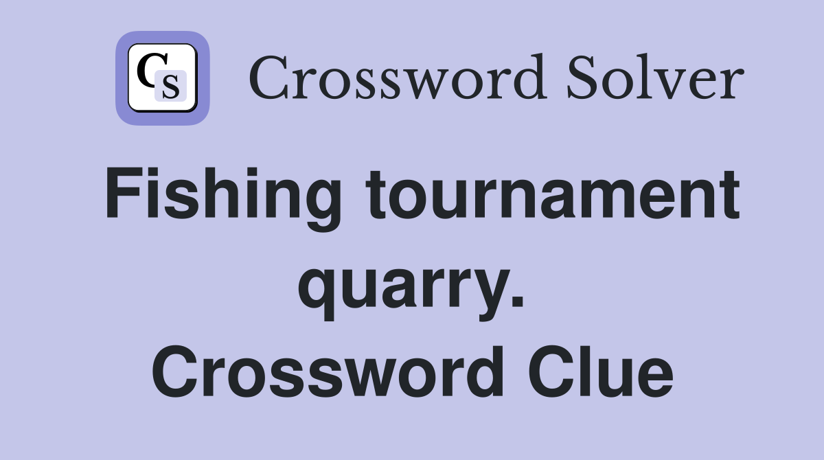 Fishing tournament quarry. Crossword Clue