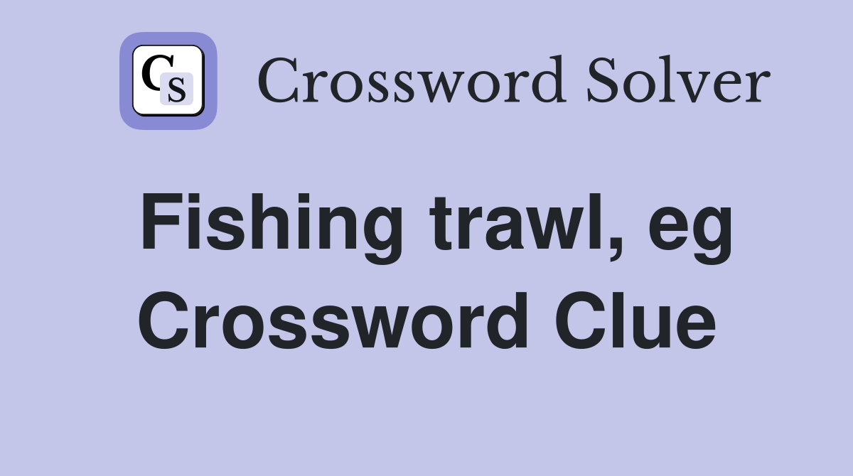 Fishing trawl, eg Crossword Clue