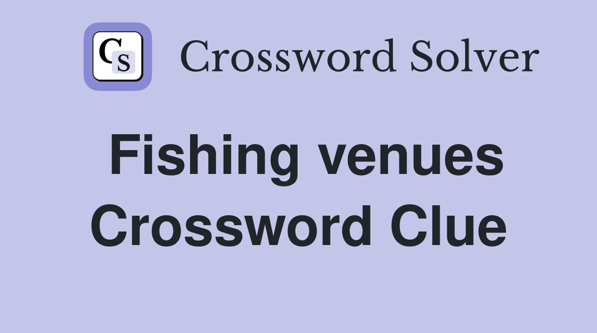 Fishing venues Crossword Clue